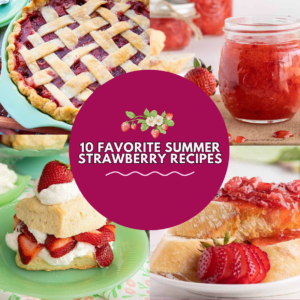 Collage of strawberry desserts: pie, jam in a jar, shortcake with whipped cream, and bread with strawberry topping. Text in center reads 10 Favorite Summer Strawberry Recipes—a delicious roundup of irresistible strawberry recipes perfect for summertime.