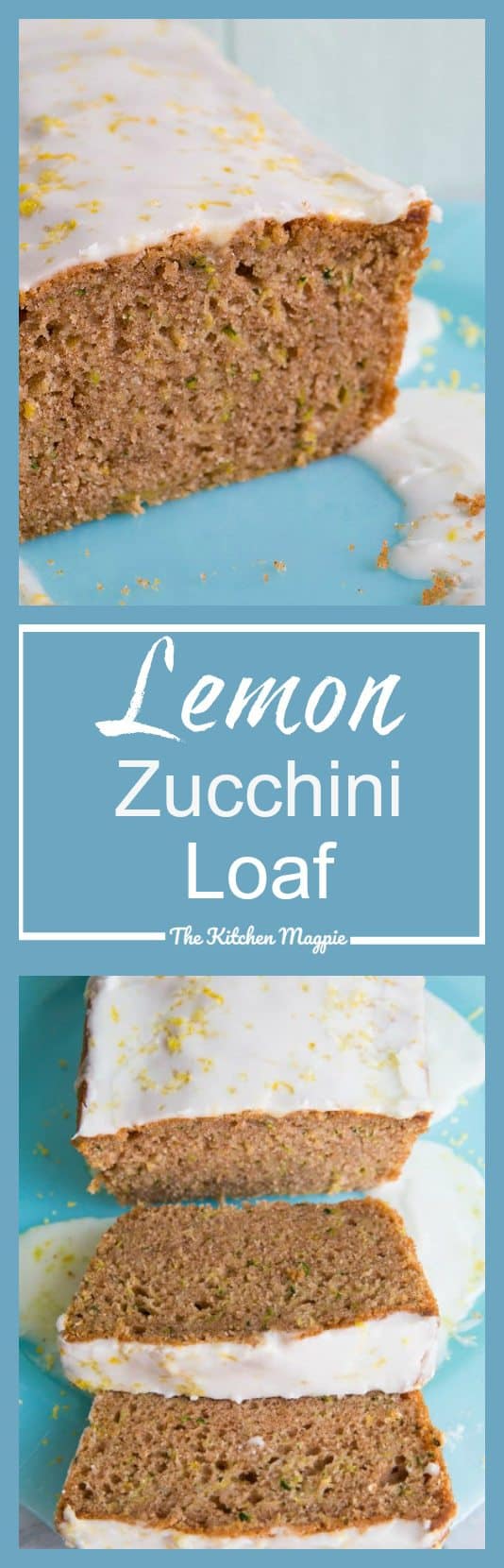 Lemon Zucchini Loaf - The Kitchen Magpie