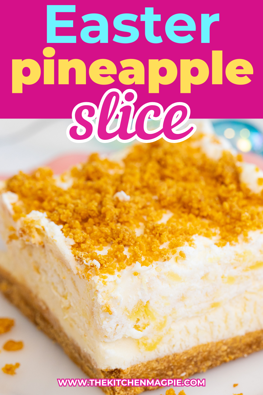 Our family's favourite choice for Easter dessert, an easy and delicious Pineapple slice! The graham cracker crust & fluffy pineapple filling is perfection! #easter #pineapple #thekitchenmagpie