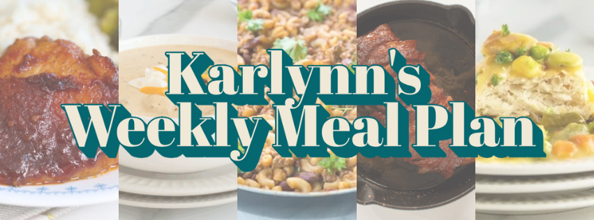 Text reads “KarLynn’s Weekly Meal Plan” over a collage of five dishes, including meat, soup, a mixed bean dish, food in a cast iron skillet, and a biscuit-topped casserole, with light, neutral backgrounds.
