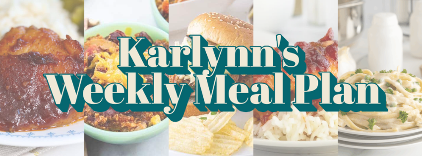 Text reads “Karlynn’s Weekly Meal Plan” over a collage of various meals, including glazed meatloaf, chili, a sandwich, mashed potatoes with gravy, and creamy pasta garnished with parsley.