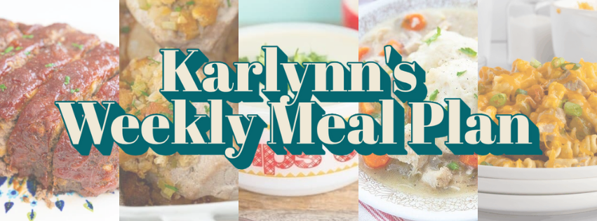 Text overlay reading “Karlynn’s Weekly Meal Plan” on a collage of comfort foods, including meatloaf, soup, a creamy stew with vegetables, and cheesy pasta on white plates.